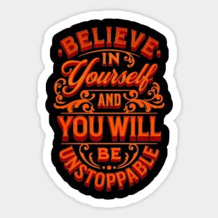 Believe In Yourself And You Will Be Unstoppable Sticker